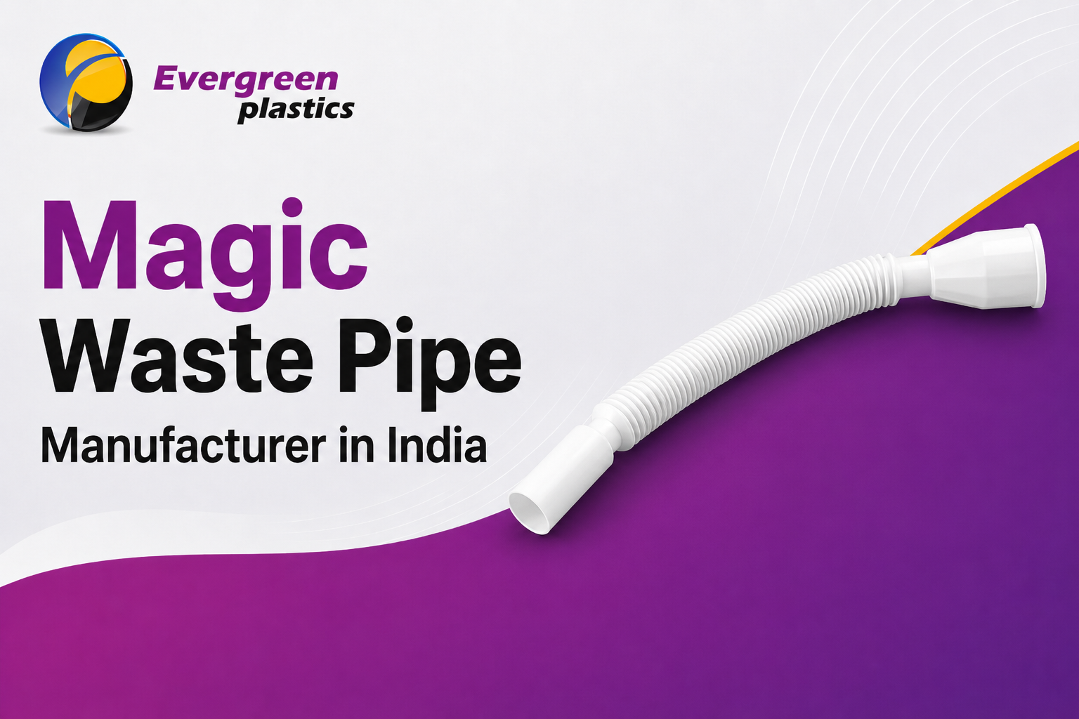 Magic Waste Pipe Manufacturer in India - Flexible PVC Magic Waste Pipes by Evergreen Plastic
