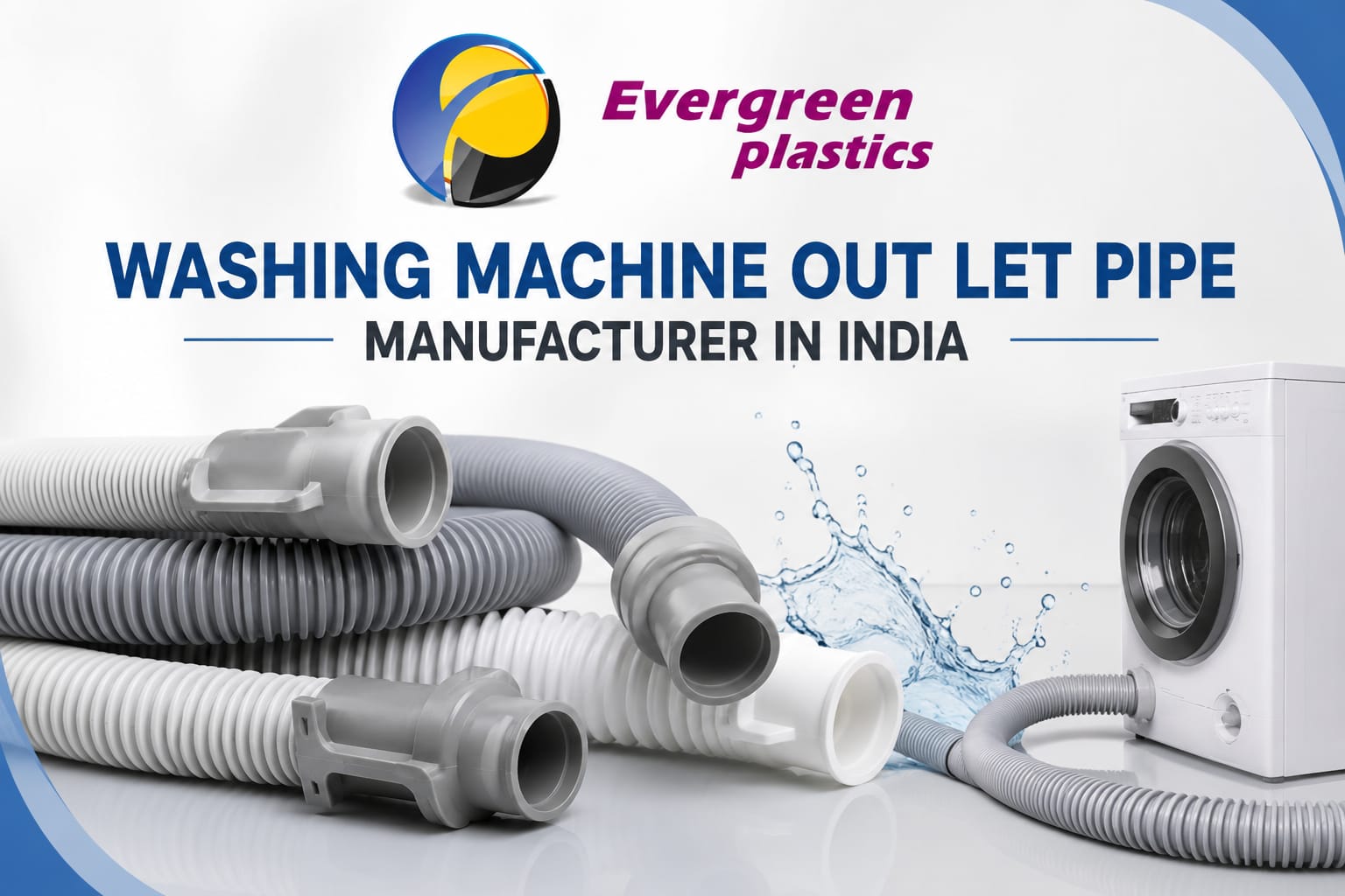 Washing Machine Outlet Pipe Manufacturer in India - Durable Outlet Pipes by Evergreen